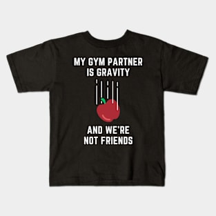 My Gym Partner Is Gravity, And We're Not Friends Funny Lifting Kids T-Shirt